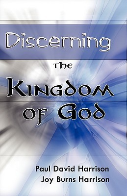 Discerning the Kingdom of God Paul David Harrison Discerning the Kingdom of God Paul David Harrison