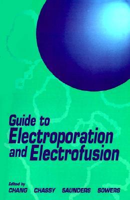 Guide to Electroporation and Electrofusion Donald C. Chang Guide to Electroporation and Electrofusion Donald C. Chang