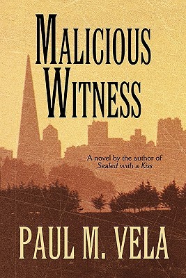 Malicious Witness Paul Vela Malicious Witness Paul Vela