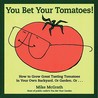 You Bet Your Tomatoes: Fun Facts, Tall Tales, and a Handful of Useful Gardening Tips You Bet Your Tomatoes: Fun Facts, Tall Tales, and a Handful of Useful Gardening Tips