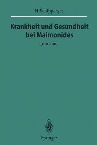 Krankheit Und Gesundheit Bei Maimonides: (1138 1204) H. Schipperges Krankheit Und Gesundheit Bei Maimonides: (1138 1204) H. Schipperges