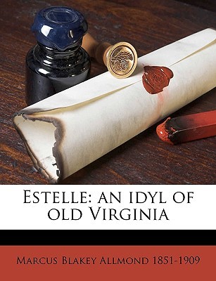 Estelle: An Idyl of Old Virginia Marcus Blakey Allmond Estelle: An Idyl of Old Virginia Marcus Blakey Allmond