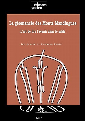La Geomancie Des Monts Mandingues. LArt de Lire LAvenir Dans Le Sable Jan Jansen La Geomancie Des Monts Mandingues. LArt de Lire LAvenir Dans Le Sable Jan Jansen