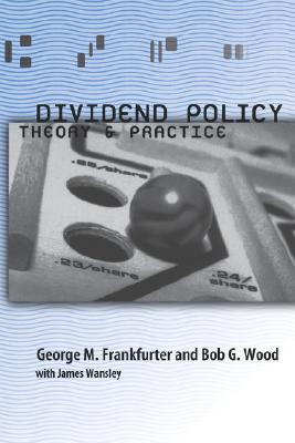 Dividend Policy: Theory and Practice George M. Frankfurter Dividend Policy: Theory and Practice George M. Frankfurter