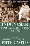Indonesian Political Thinking 1945-1965 by Herbert Feith