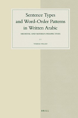 Sentence Types and Word-Order Patterns in Written Arabic: Medieval and Modern Perspectives Yishai Peled Sentence Types and Word-Order Patterns in Written Arabic: Medieval and Modern Perspectives Yishai Peled