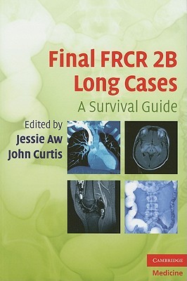 Final FRCR 2B Long Cases: A Survival Guide Jessie Aw Final FRCR 2B Long Cases: A Survival Guide Jessie Aw