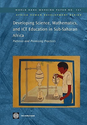 Developing Science, Mathematics, and ICT Education in Sub-Saharan Africa: Patterns and Promising Practices Wout Ottevanger Developing Science, Mathematics, and ICT Education in Sub-Saharan Africa: Patterns and Promising Practices Wout Ottevanger