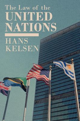 The Law of the United Nations: A Critical Analysis of its Fundamental Problems Hans Kelsen The Law of the United Nations: A Critical Analysis of its Fundamental Problems Hans Kelsen