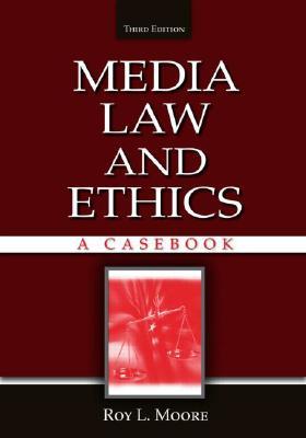 Casebook for Mass Communication Law and Ethics Roy L. Moore Casebook for Mass Communication Law and Ethics Roy L. Moore
