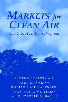 Markets for Clean Air: The U.S. Acid Rain Program A. Denny Ellerman Markets for Clean Air: The U.S. Acid Rain Program A. Denny Ellerman