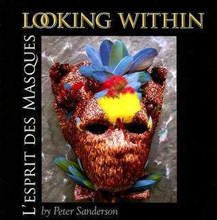 Looking Within: LEsprit Des Masques Peter Sanderson Looking Within: LEsprit Des Masques Peter Sanderson