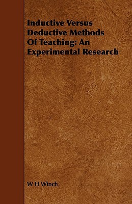 Inductive Versus Deductive Methods of Teaching: An Experimental Research W. H. Winch Inductive Versus Deductive Methods of Teaching: An Experimental Research W. H. Winch