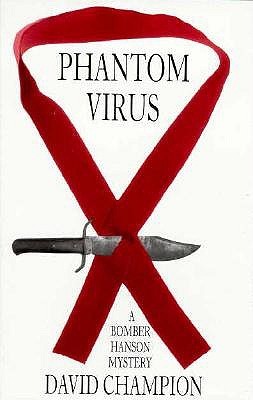 Phantom Virus: A Bomber Hanson Mystery David Champion Phantom Virus: A Bomber Hanson Mystery David Champion