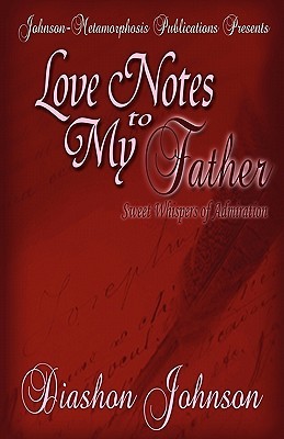 Love Notes to My Father Diashon Johnson Love Notes to My Father Diashon Johnson
