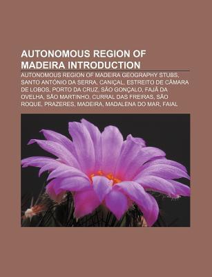 Autonomous Region of Madeira Introduction: Autonomous Region of Madeira Geography Stubs, Santo Ant Nio Da Serra, Cani Al Source Wikipedia Autonomous Region of Madeira Introduction: Autonomous Region of Madeira Geography Stubs, Santo Ant Nio Da Serra, Cani Al Source Wikipedia