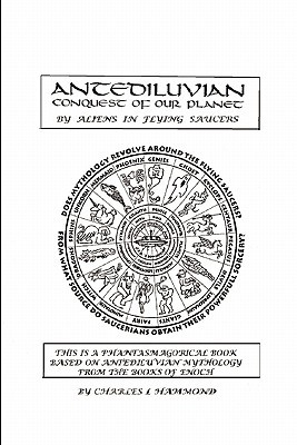 Antediluvian Conquest of Our Planet Aliens in Flying Saucers by Charles L. Hammond Antediluvian Conquest of Our Planet Aliens in Flying Saucers by Charles L. Hammond