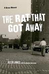The Rat That Got Away: A Bronx Memoir The Rat That Got Away: A Bronx Memoir