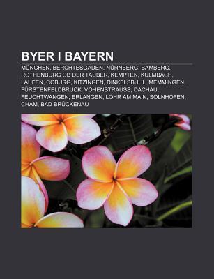 Byer I Bayern: M Nchen, Berchtesgaden, N Rnberg, Bamberg, Rothenburg OB Der Tauber, Kempten, Kulmbach, Laufen, Coburg, Kitzingen, Din Source Wikipedia Byer I Bayern: M Nchen, Berchtesgaden, N Rnberg, Bamberg, Rothenburg OB Der Tauber, Kempten, Kulmbach, Laufen, Coburg, Kitzingen, Din Source Wikipedia
