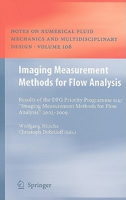 Imaging Measurement Methods for Flow Analysis: Results of the DFG Priority Programme 1147 Imaging Measurement Methods for Flow Analysis 2003-2009 Wolfgang Nitsche Imaging Measurement Methods for Flow Analysis: Results of the DFG Priority Programme 1147 Imaging Measurement Methods for Flow Analysis 2003-2009 Wolfgang Nitsche