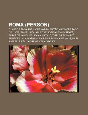 Roma (Person): Django Reinhardt, Ilona Varga, Mat O Maximoff, Paco de Luc A, Sindel, Romani Rose, Jos Antonio Reyes, Taraf de Ha Douk Books LLC Roma (Person): Django Reinhardt, Ilona Varga, Mat O Maximoff, Paco de Luc A, Sindel, Romani Rose, Jos Antonio Reyes, Taraf de Ha Douk Books LLC