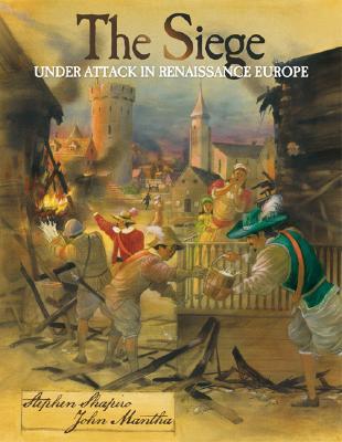 The Siege: Under Attack in Renaissance Europe Stephen Shapiro The Siege: Under Attack in Renaissance Europe Stephen Shapiro