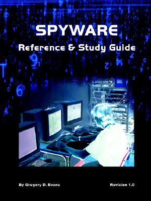 Spyware Reference & Study Guide Gregory, D Evans Spyware Reference & Study Guide Gregory, D Evans