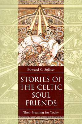 Stories of the Celtic Soul Friends: Their Meaning for Today Edward C. Sellner Stories of the Celtic Soul Friends: Their Meaning for Today Edward C. Sellner