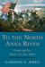 To the North Anna River Grant and Lee, May 13-25, 1864 by Gordon C. Rhea