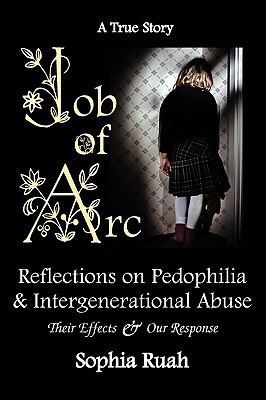Job of ARC: Reflections on Pedophilia & Intergenerational Abuse Sophia Ruah Job of ARC: Reflections on Pedophilia & Intergenerational Abuse Sophia Ruah