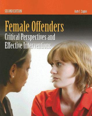 Female Offenders: Critical Perspective and Effective Interventions Ruth T. Zaplin Female Offenders: Critical Perspective and Effective Interventions Ruth T. Zaplin