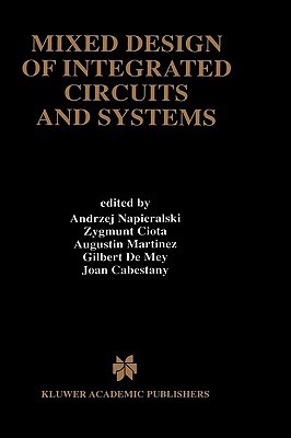 Mixed Design of Integrated Circuits and Systems Andrzej Napieralski Mixed Design of Integrated Circuits and Systems Andrzej Napieralski
