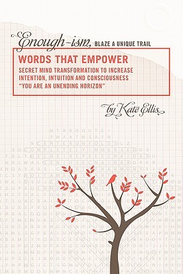 Words That Empower: Enough-Ism, Blaze a Unique Trail Volume VI Kate Ellis Words That Empower: Enough-Ism, Blaze a Unique Trail Volume VI Kate Ellis