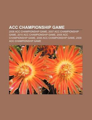 Acc Championship Game: 2008 Acc Championship Game, 2007 Acc Championship Game, 2010 Acc Championship Game, 2005 Acc Championship Game Source Wikipedia Acc Championship Game: 2008 Acc Championship Game, 2007 Acc Championship Game, 2010 Acc Championship Game, 2005 Acc Championship Game Source Wikipedia