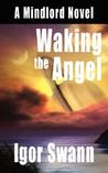 Waking the Angel:A Mindlord Novel Igor Swann Waking the Angel:A Mindlord Novel Igor Swann