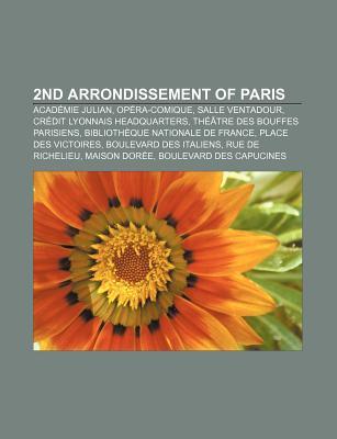 2nd Arrondissement of Paris: Acad Mie Julian, Op Ra-Comique, Salle Ventadour, Cr Dit Lyonnais Headquarters, Th Tre Des Bouffes Parisiens Source Wikipedia 2nd Arrondissement of Paris: Acad Mie Julian, Op Ra-Comique, Salle Ventadour, Cr Dit Lyonnais Headquarters, Th Tre Des Bouffes Parisiens Source Wikipedia