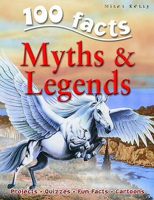 100 Facts: Myths & Legends Fiona MacDonald 100 Facts: Myths & Legends Fiona MacDonald
