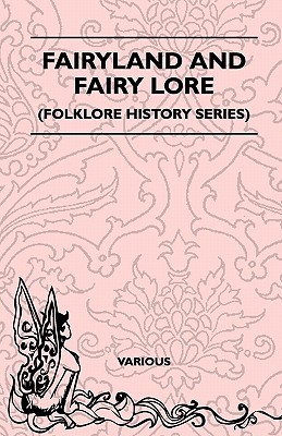Fairyland and Fairy Lore (Folklore History Series) Various Fairyland and Fairy Lore (Folklore History Series) Various