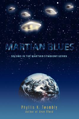 Martian Blues (Martian Symbiont, #2) Phyllis K. Twombly Martian Blues (Martian Symbiont, #2) Phyllis K. Twombly