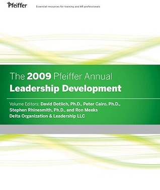 The 2009 Pfeiffer Annual: Leadership Development David L. Dotlich The 2009 Pfeiffer Annual: Leadership Development David L. Dotlich