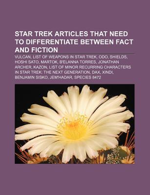 Star Trek Articles That Need to Differentiate Between Fact and Fiction: Vulcan, List of Weapons in Star Trek, Odo, Shields, Hoshi Sato, Martok Source Wikipedia Star Trek Articles That Need to Differentiate Between Fact and Fiction: Vulcan, List of Weapons in Star Trek, Odo, Shields, Hoshi Sato, Martok Source Wikipedia