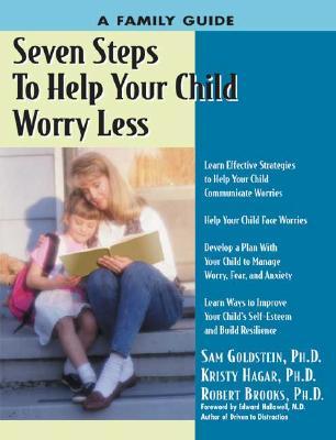 Seven Steps to Help Your Child Worry Less: A Family Guide Kristy Hagar Seven Steps to Help Your Child Worry Less: A Family Guide Kristy Hagar