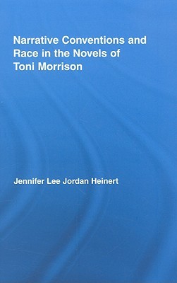 Narrative Conventions and Race in the Novels of Toni Morrison Jennife Heinert Narrative Conventions and Race in the Novels of Toni Morrison Jennife Heinert
