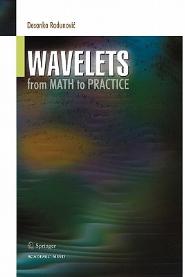 Wavelets: From Math to Practice Desanka P. Radunovic Wavelets: From Math to Practice Desanka P. Radunovic
