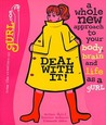 Deal With It: A Whole New Approach to Your Body, Brain and Life as a gURL