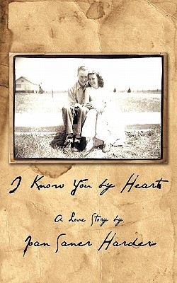 I Know You Heart: A Love Story by Joan Saner Harder I Know You Heart: A Love Story by Joan Saner Harder