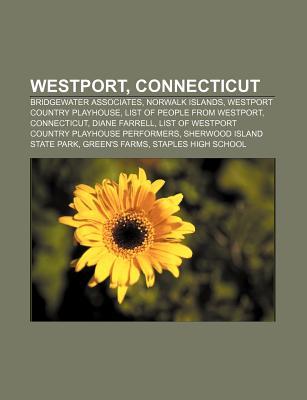 Westport, Connecticut: Bridgewater Associates, Norwalk Islands, Westport Country Playhouse, List of People from Westport, Connecticut Source Wikipedia Westport, Connecticut: Bridgewater Associates, Norwalk Islands, Westport Country Playhouse, List of People from Westport, Connecticut Source Wikipedia