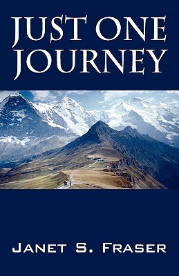 Just One Journey Janet S. Fraser Just One Journey Janet S. Fraser