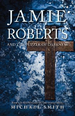 Jamie Roberts and the Puzzle of Darkness Michael Smith Jamie Roberts and the Puzzle of Darkness Michael Smith