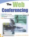 The Web Conferencing Book: Understand the Technology. Choose the Right Vendors, Software, and Equipment. Start Saving Time and Money Today! The Web Conferencing Book: Understand the Technology. Choose the Right Vendors, Software, and Equipment. Start Saving Time and Money Today!